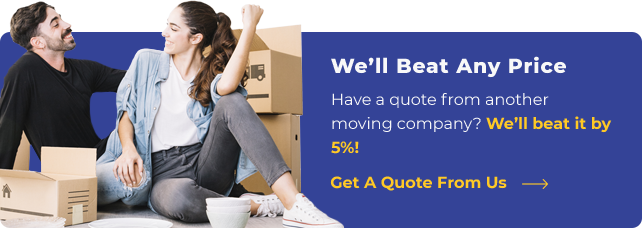 We'll Beat Any Price. Have a quote from another moving company? We’ll beat it by 5%!